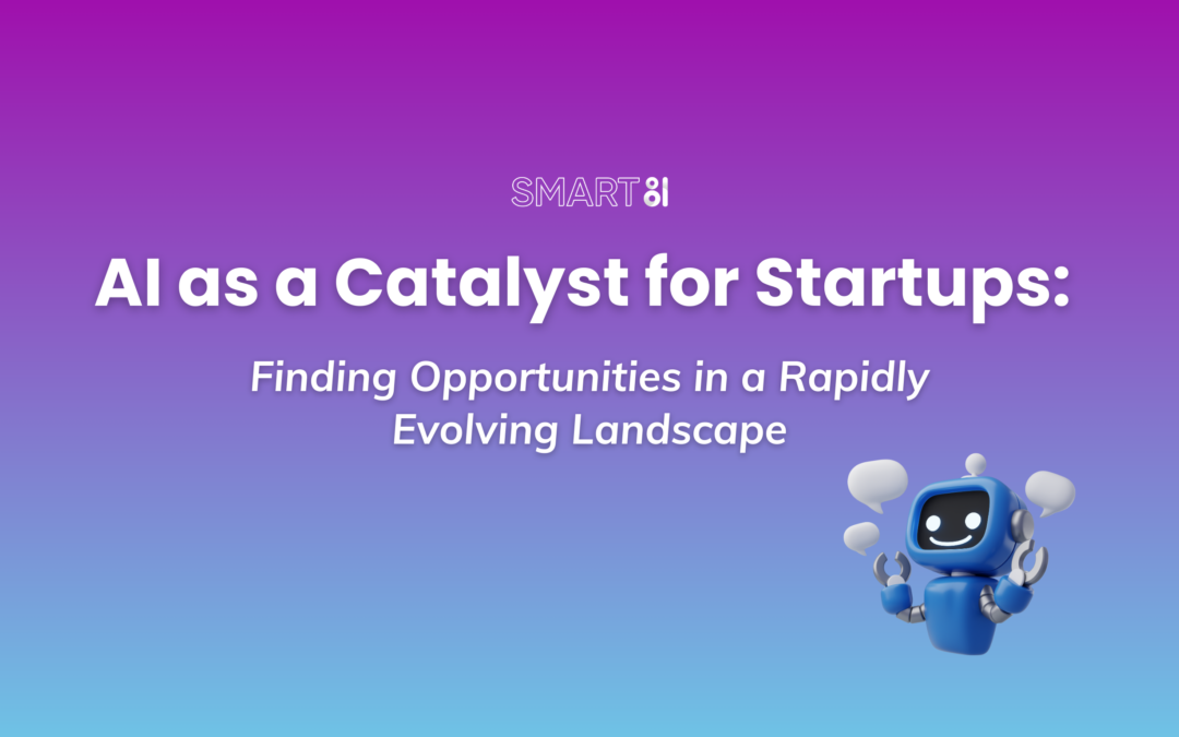 AI as a Catalyst for Startups: Finding Opportunities in a Rapidly Evolving Landscape